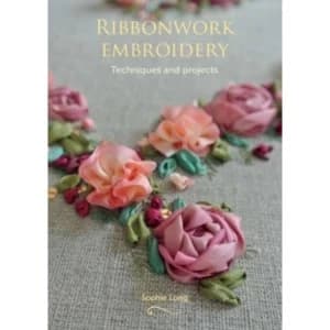 Ribbonwork Embroidery : Techniques and Projects