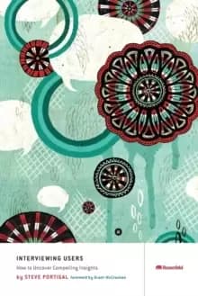 Interviewing Users : How to Uncover Compelling Insights