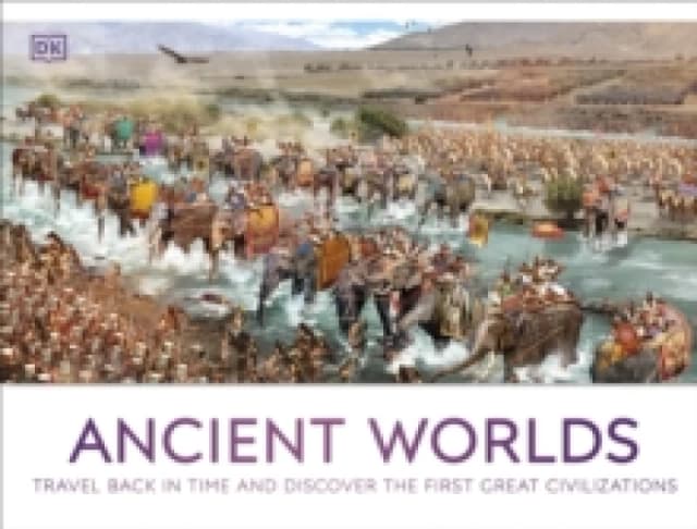 Ancient Worlds : Travel Back in Time and Discover the First Great Civilizations Hardback