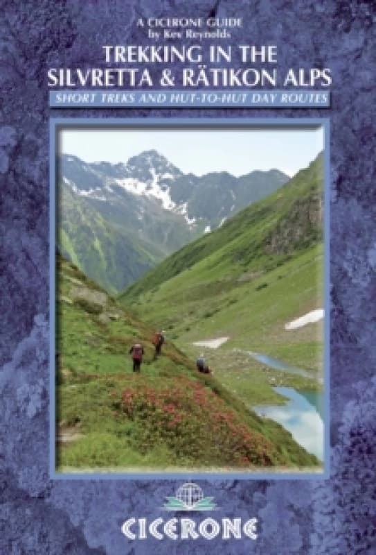 Trekking in the Silvretta and Ratikon Alps : Tour of the Silvretta, the Prattigauer Hohenweg and the Ratikon Hohenweg plus 12 day routes Paperback / s