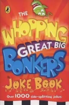 The whopping great big bonkers joke book by Puffin Books