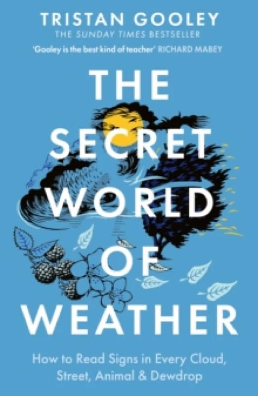 The Secret World of Weather : A must-have for all nature lovers - perfect reading for your springtime adventures Paperback / softback
