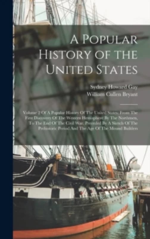 A Popular History of the United States : Volume 2 Of A Popular History Of The United States: From The First Discovery Of The Western Hemisphere By The