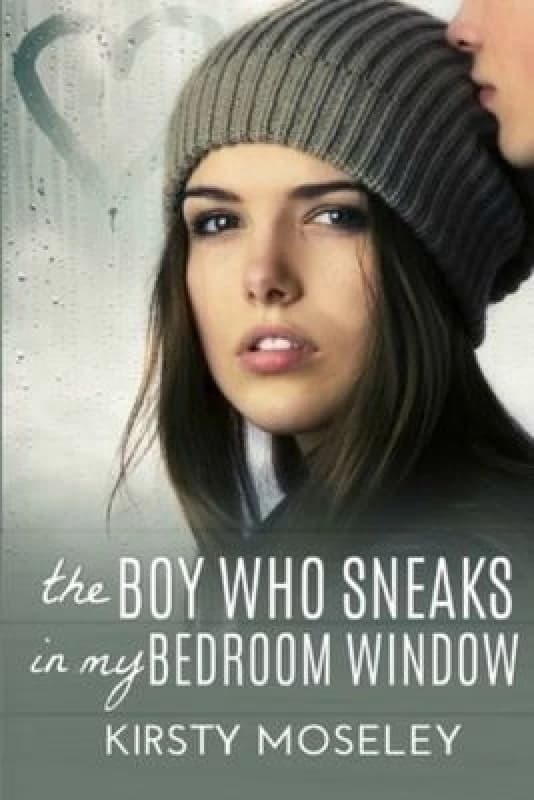 The Boy Who Sneaks in My Bedroom Window by Kirsty Moseley Paperback