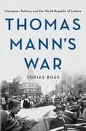 thomas manns war literature politics and the world republic of letters