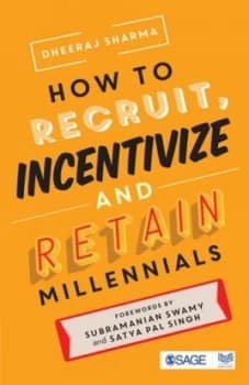 How to recruit incentivize and retain millennials by Dheeraj Sharma