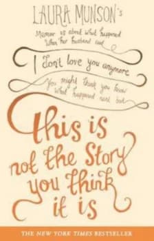 This Is Not the Story You Think It Is by Laura Munson Paperback