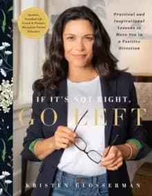 If It's Not Right, Go Left : Practical and Inspirational Lessons to Move You in a Positive Direction