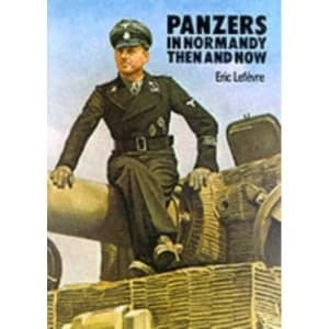 Panzers in Normandy: Then and Now by Eric Lefevre (Hardback, 1983)