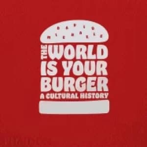 world is your burger a cultural history