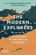 modern explorers epic journeys to the ends of the world