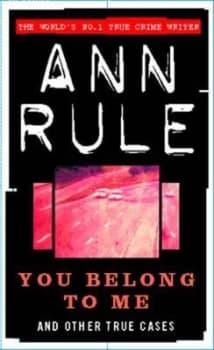 You Belong to Me and Other True Cases by Ann Rule Paperback