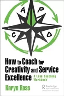 How to Coach for Creativity and Service Excellence : A Lean Coaching Workbook