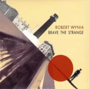 Brave the Strange by Rob Wynia CD Album
