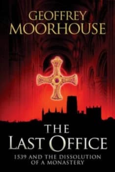The Last Office by Geoffrey Moorhouse Hardback