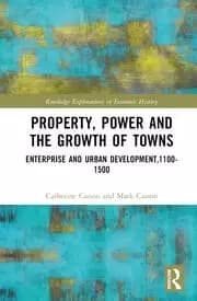Property Power and the Growth of Towns Enterprise and Urban Development 1100-1500