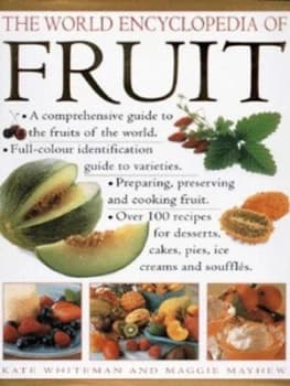 The World Encyclopedia of Fruit by Kate Whiteman and Maggie Mayhew Hardback