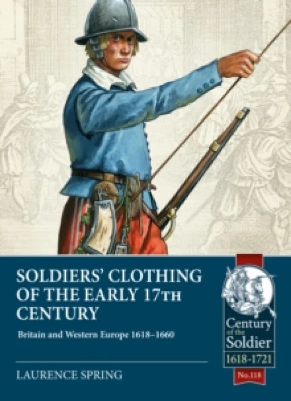 Soldiers' Clothing of the Early 17th Century : Britain and Western Europe 1618-1660 Paperback / softback