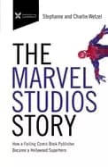 marvel studios story how a failing comic book publisher became a hollywood