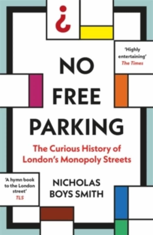 No Free Parking : The Curious History of London's Monopoly Streets Paperback / softback