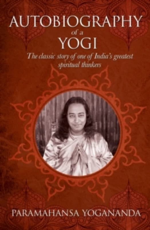 The Autobiography of a Yogi : The classic story of one of Indias greatest spiritual thinkers Hardback
