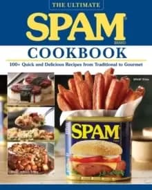 The Ultimate Spam Cookbook : 100+ Quick and Delicious Recipes from Traditional to Gourmet