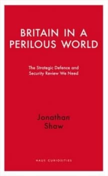 Britain in a Perilous World by Jonathan Shaw Book
