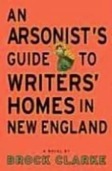 An Arsonists Guide to Writers Homes in New England by Brock Clarke Hardback
