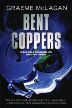 Bent Coppers by Graeme Mclagan Hardback