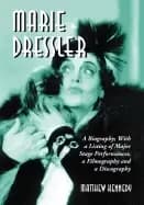 marie dressler a biography with a listing of major stage performances a fi