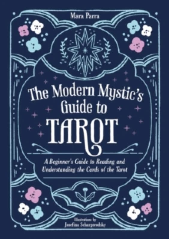 The Modern Mystics Guide to Tarot : A Beginners Guide to Reading and Understanding the Cards of the Tarot Paperback / softback