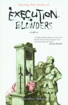 Amazing True Stories of Execution Blunders by G Abbott and G Abbott Paperback