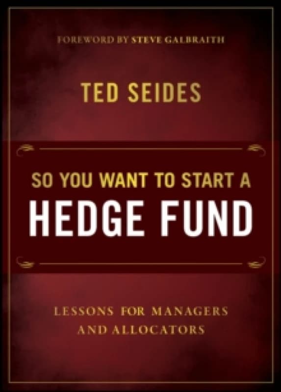 So You Want to Start a Hedge Fund : Lessons for Managers and Allocators Paperback / softback