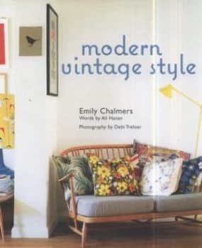 Modern Vintage Style by Emily Chalmers and Ali Hanan and Debi Treloar Hardback