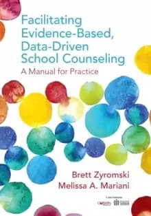 Facilitating Evidence-Based, Data-Driven School Counseling : A Manual for Practice
