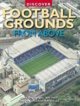 Discover Football Grounds from above by Cassandra Wells and Ian Hay Paperback