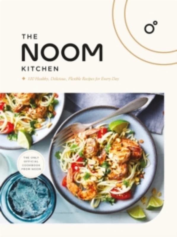 The Noom Kitchen : 100 Healthy, Delicious, Flexible Recipes for Every Day Hardback
