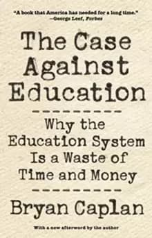 The Case against Education : Why the Education System Is a Waste of Time and Money
