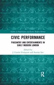 Civic Performance Pageantry and Entertainments in Early Modern London