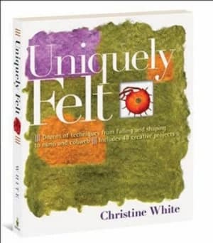 Uniquely Felt by Christine White Book
