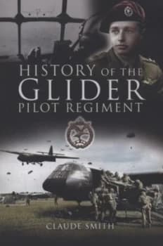 The History of the Glider Pilot Regiment by Claude Smith Paperback