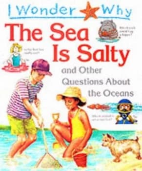 I Wonder Why the Sea Is Salty and Other Questions about the Oceans by Anita Ganeri Book