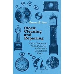 Clock Cleaning and Repairing - With a Chapter on Adding Quarter-Chimes to a Grandfather Clock Paperback / softback 2011
