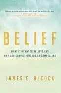 belief what it means to believe and why our convictions are so compelling