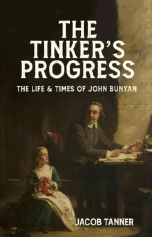 The Tinker's Progress : The Life and Times of John Bunyan Hardback