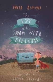 The Boy Who Swam with Piranhas by David Almond Paperback