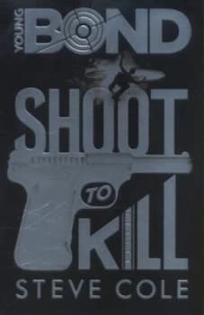 Shoot to Kill by Steve Cole Hardback