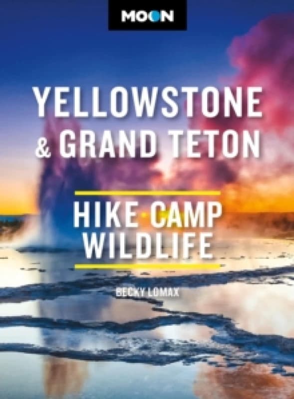 Moon Yellowstone & Grand Teton : Hiking, Camping, Wildlife Paperback / softback