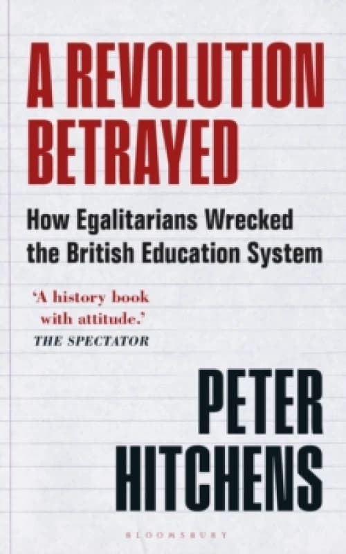 A Revolution Betrayed : How Egalitarians Wrecked the British Education System Paperback / softback
