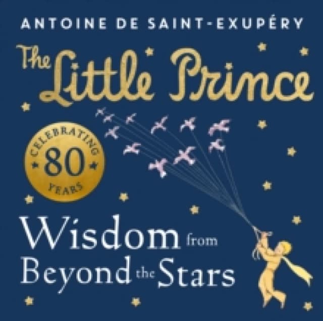 The Little Prince: Wisdom from Beyond the Stars. Hardback. By Antoine De SaintExupery Books
